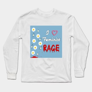 I love Feminist Rage Long Sleeve T-Shirt